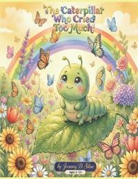 The Caterpillar Who Cried Too Much