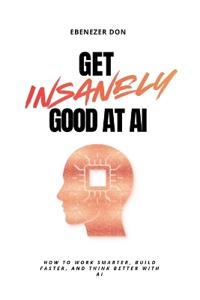 Get Insanely Good at AI