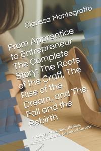 From Apprentice to Entrepreneur The Complete Story