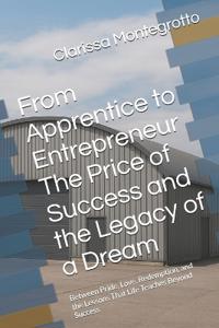From Apprentice to Entrepreneur The Price of Success and the Legacy of a Dream