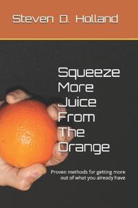 Squeeze More Juice From The Orange