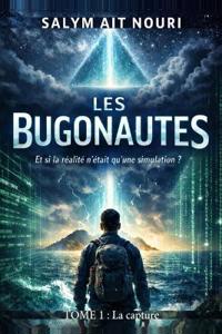 LES BUGONAUTES - Et si notre univers n'était qu'une simulation ?