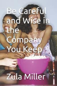 Be Careful and Wise in the Company You Keep