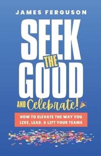 Seek the Good & Celebrate