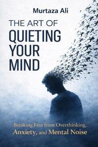 The Art of Quieting Your Mind