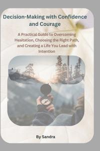 Decision-Making with Confidence and Courage