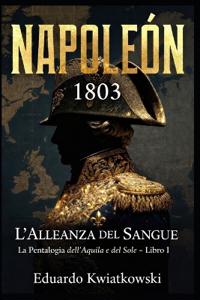 Kwiatkowski, E: L'ALLEANZA DI SANGUE - NAPOLEONE 1803