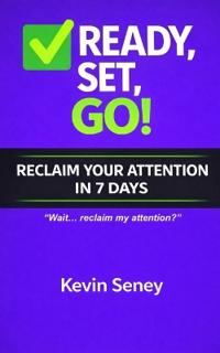Ready, Set, GO! - RECLAIM YOUR ATTENTION in 7 Days!