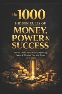 The 1,000 Hidden Rules of Money, Power & Success