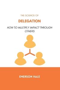 The Science of Delegation