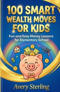 100 Smart Wealth Moves for Kids