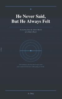 He Never Said, But He Always Felt