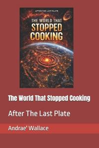 The World That Stopped Cooking