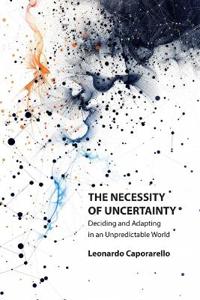 The Necessity of Uncertainty