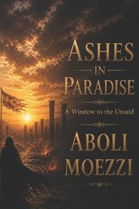 Moezzi, A: ASHES IN PARADISE
