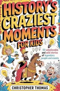 History's Craziest Moments for Kids