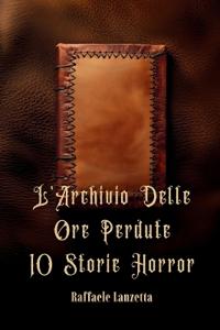 L'Archivio Delle Ore Perdute 10 Storie Horror