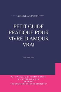 Petit guide pratique pour vivre d'Amour vrai