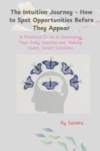 The Intuition Journey - How to Spot Opportunities Before They Appear