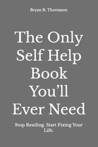 The Only Self Help Book You'll Ever Need