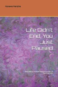 Life Didn't End, You Just Paused