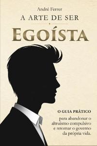Ferrer, A: Arte de Ser Egoísta