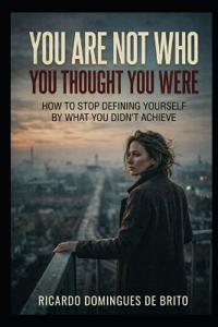 You Are Not Who You Thought You Were