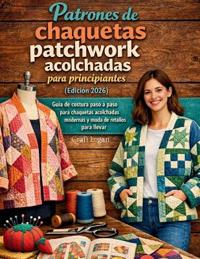 Patrones de chaquetas patchwork acolchadas para principiantes (Edición 2026)