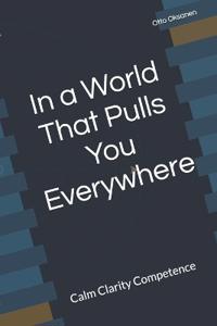 In a World That Pulls You Everywhere