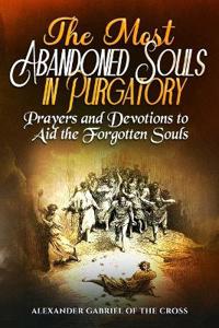 The Most Abandoned Souls in Purgatory