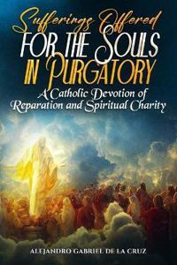 Sufferings Offered for the Souls in Purgatory