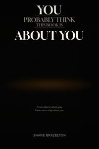 You Probably Think This Book Is About You