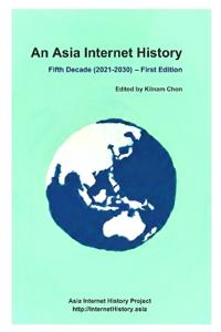 An Asia Internet History - Fifth Decade (2021-2030) - First Edition
