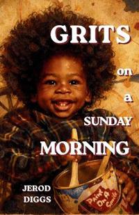 Diggs, J: Grits on a Sunday Morning