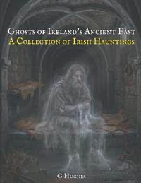 Ghosts of Ireland's Ancient East