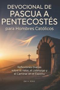 Devocional de Pascua a Pentecostés para Hombres Católicos