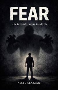 FEAR The Invisible Enemy Inside Us