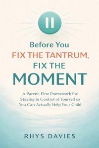 Before You Fix the Tantrum, Fix the Moment