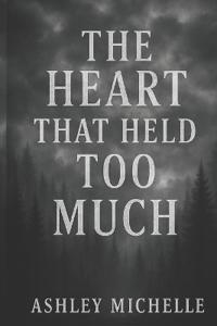 The Heart That Held Too Much