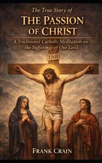 The True Story of The Passion of Christ