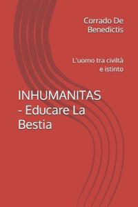 INHUMANITAS - Educare La Bestia