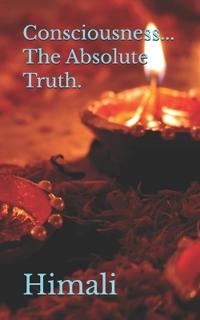 Consciousness... The Absolute Truth.