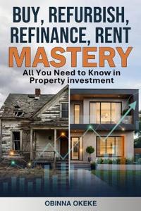 Buy, Refurbish, Refinance, Rent Mastery