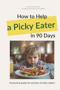 How to Help Your Picky Eater in 90 Days