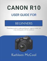 Canon R10 User Guide for Beginners