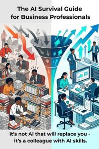 The AI Survival Guide for Business Professionals