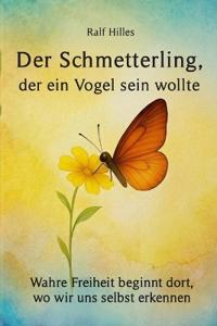 Der Schmetterling, der ein Vogel sein wollte