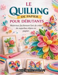 Le Quilling de Papier Pour Débutants