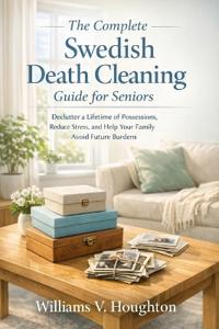 The Complete Swedish Death Cleaning Guide for Seniors