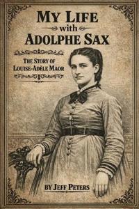 My Life with Adolphe Sax